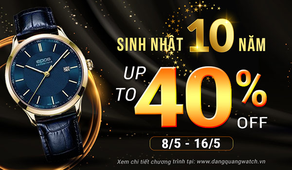 Ưu đãi lên đến 40% mừng sinh nhật Đăng Quang Watch 10 tuổi - Tin tổng hợp | Đăng Quang Watch