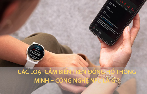Các loại cảm biến trên đồng hồ thông minh – Công nghệ NFC là gì?