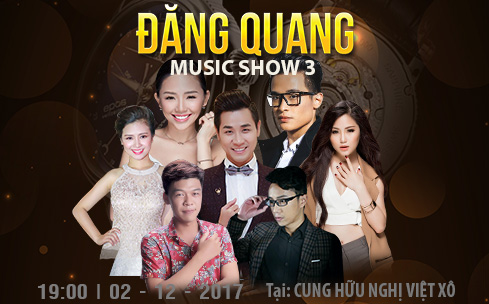 Đăng Quang Music Show 3 - Không gian âm nhạc chất đến từng giây - Tin tức | Đăng Quang Watch