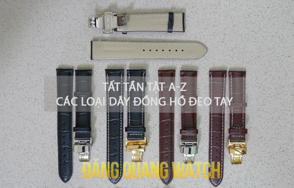 A-Z các loại dây đồng hồ đeo tay HOT nhất thị trường. Cách chọn dây phù hợp - Tin tổng hợp | Đăng Quang Watch