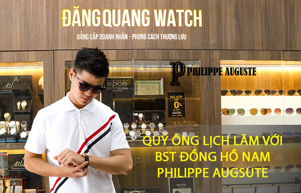 Quý ông lịch lãm với BST đồng hồ nam Philippe Auguste
