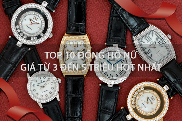 Top 10 Mẫu Đồng Hồ Nữ giá từ 3 đến 5 triệu Hot nhất hiện nay