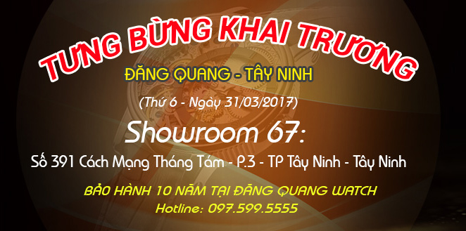 Đồng hồ thụy sỹ - Đăng Quang Watch mừng khai trương cửa hàng 67 tại Tây Ninh - Tin tức | Đăng Quang Watch