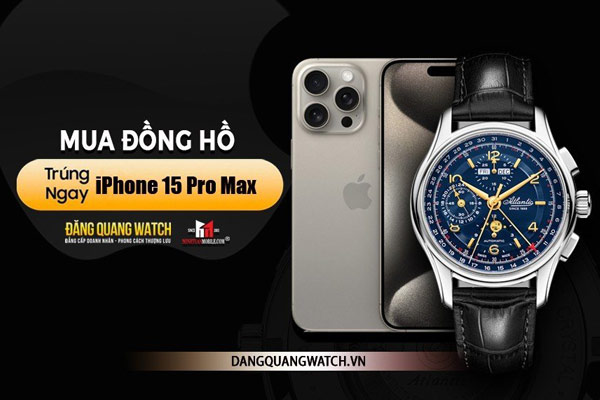 Đến Đăng Quang Watch – Nhận ngay Iphone 15 Pro Max