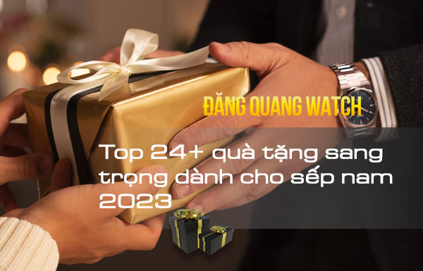 Top 24+ quà tặng sang trọng dành cho sếp nam 2023 
